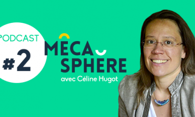 Podcast MécaSphère : Céline Hugot confie sa vision de cheffe d’entreprise 