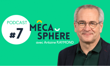 Nouveau podcast MécaSphère : Antoine Raymond, ARaymond 